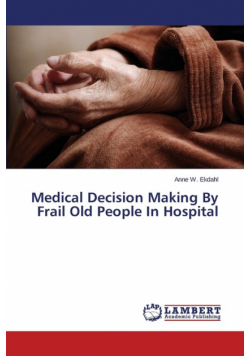 Medical Decision Making By Frail Old People In Hospital