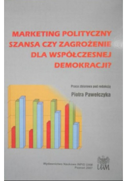 Marketing polityczny szansa czy zagrożenie dla współczesnej demokracji