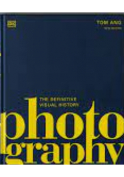 Photography The Definitive Visual History