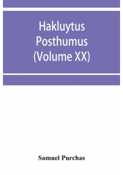 Hakluytus posthumus, or Purchas his Pilgrimes
