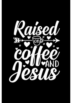 Raised On Coffee And Jesus