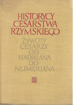 Historycy cesarstwa rzymskiego Żywoty cesarzy od Hadriana do Numeriana