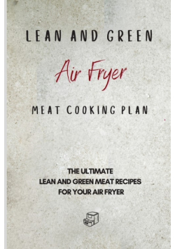 Lean and Green Air Fryer Meat Cooking Plan