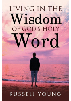 Living in the Wisdom of God's Holy Word