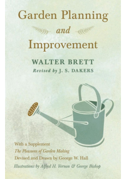 Garden Planning and Improvement - With a Supplement "The Pleasures of Garden Making"