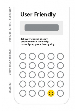 User Friendly. Jak niewidoczne zasady projektowania zmieniają nasze życie, pracę i rozrywkę