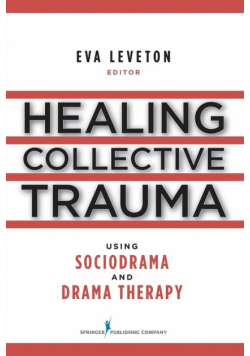 Healing Collective Trauma Using Sociodrama and Drama Therapy