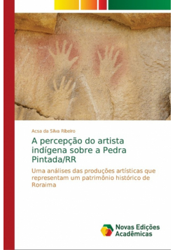 A percepção do artista indígena sobre a Pedra Pintada/RR