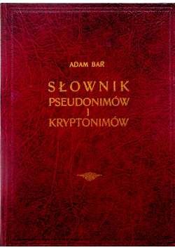 Słownik pseudonimów i kryptonimów reprint ok 1938 r  tom 3