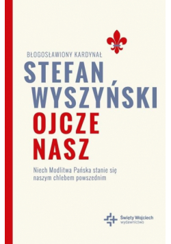 Ojcze nasz Niech Modlitwa Pańska stanie się