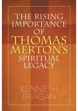 The Rising Importance of Thomas Merton's Spiritual Legacy