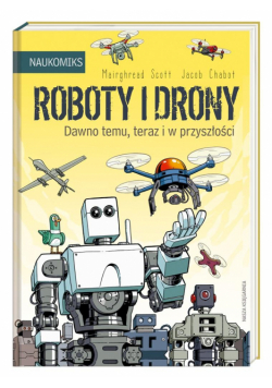 Roboty i drony dawno temu, teraz i w przyszłości
