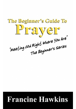 The Beginner's Guide to Prayer