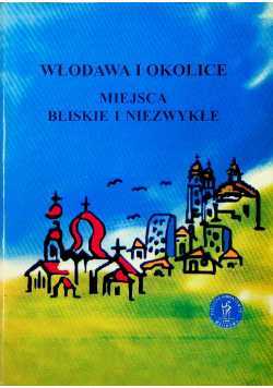 Włodawa i okolice Miejsca bliskie i niezwykłe