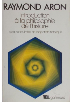 Introduction à la philosophie de l'histoire: Essai sur les limites de l'objectivité historique