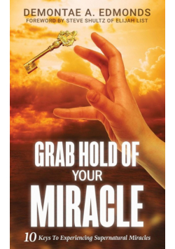 Grab Hold Of Your Miracle
