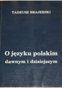 O języku polskim dawnym i dzisiejszym