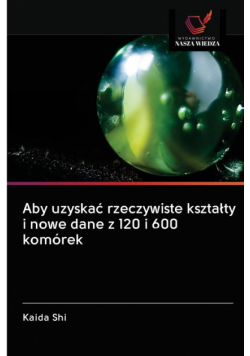 Aby uzyskać rzeczywiste kształty i nowe dane z 120 i 600 komórek
