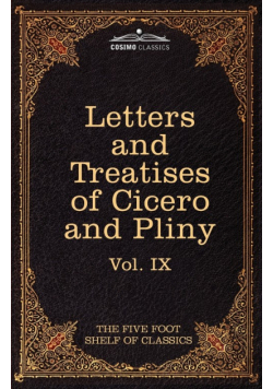 Letters of Marcus Tullius Cicero with His Treatises on Friendship and Old Age; Letters of Pliny the Younger