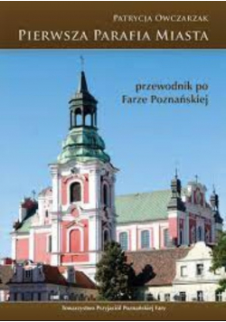 Pierwsza parafia miasta przewodnik po Farze Poznańskiej