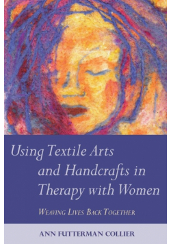 Using Textile Arts and Handcrafts in Therapy with Women