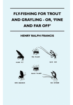 Fly-Fishing for Trout and Grayling - Or, 'Fine and Far Off'