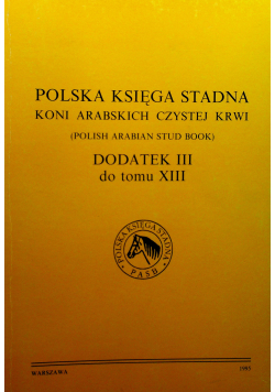 Polska Księga Stadna Koni Arabskich czystej krwi dodatek III do tomu XIII