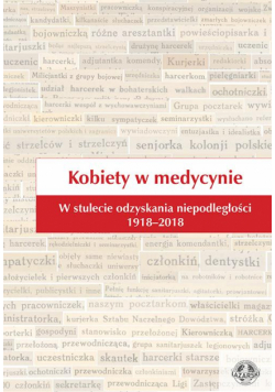 Kobiety w medycynie. W stulecie odzyskania niepodległości 1918–2018