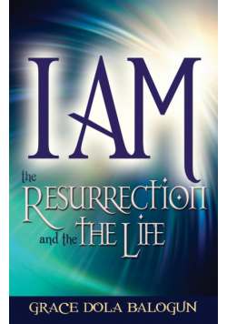 I Am the Resurrection and the Life