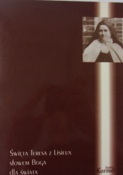 Święta Teresa z Lisieux Słowem Boga dla świata