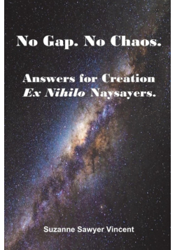 No Gap. No Chaos. Answers for Ex Nihilo Creation Naysayers.