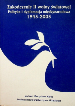 Zakończenie II wojny światowej Polityka i dyplomacja międzynarodowa 1945 - 2005