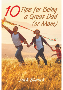 Ten Tips for Being a Great Dad (or Mom)