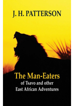 The Man-eaters of Tsavo and Other East African Adventures