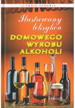 Ilustrowany leksykon domowego wyrobu alkoholi