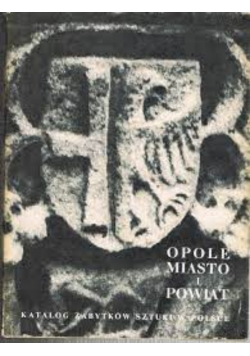 Opole Miasto I Powiat Katalog Zabytków Sztuki w Polsce