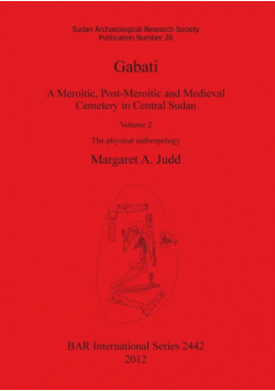Gabati. A Meroitic, post-Meroitic and Medieval Cemetery in Central Sudan