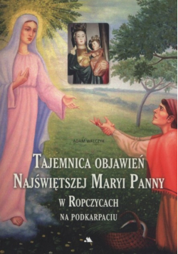 Tajemnica objawień Najświętszej Maryi Panny w Ropczycach na Podkarpaciu