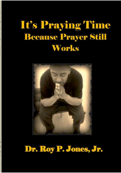 It's Praying Time Because Prayer Still Works By