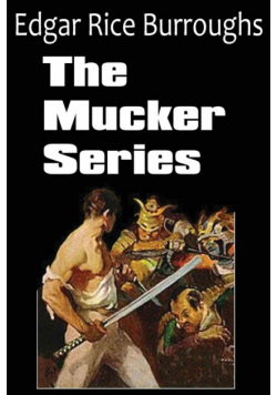 The Mucker Series; The Mucker, the Return of the Mucker, the Oakdale Affair