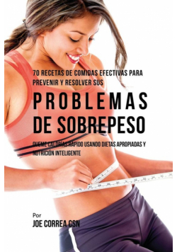 70 Recetas De Comidas Efectivas Para Prevenir Y Resolver Sus Problemas De Sobrepeso