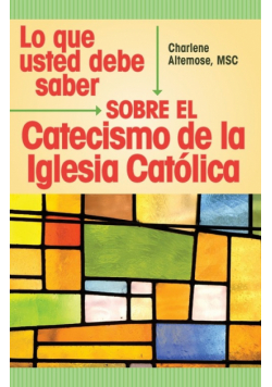 Lo que usted debe saber sobre el Catecismo de la lglesia Catolica