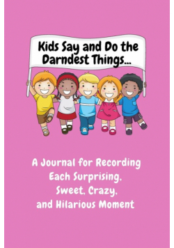 Kids Say and Do the Darndest Things (Pink Cover)