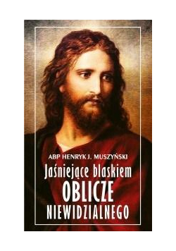 Jaśniejące blaskiem Oblicze Niewidzialnego