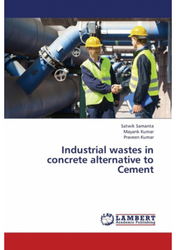 Industrial Wastes in Concrete Alternative to Cement