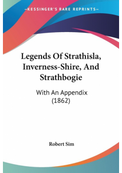 Legends Of Strathisla, Inverness-Shire, And Strathbogie