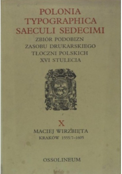 Polonia Typographica Saeculi Sedecimi. Zbiór podobizn zasobu drukarskiego tłoczni polskich XVI stulecia, zeszyt X