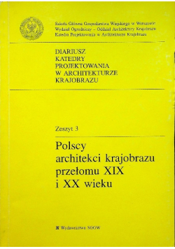 Polscy architekci krajobrazu przełomu XIX i XX wieku Zeszyt 3