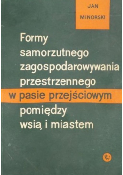 Formy samorzutnego zagosopodarowania przestrzennego w pasie przejściowym pomiędzy wsią i miastem