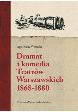 Dramat i komedia Teatrów Warszawskich 1868-1880